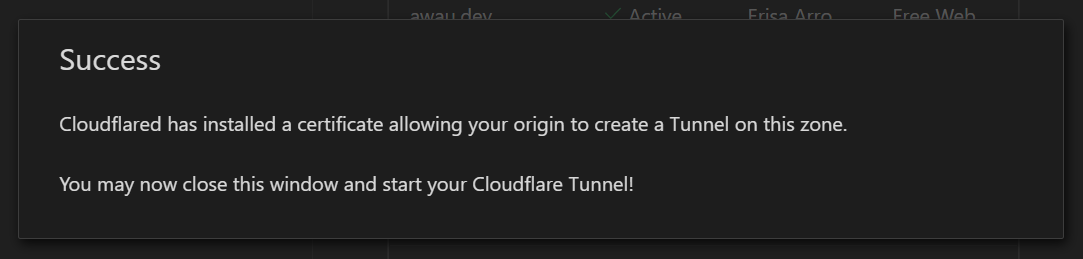 The prompt shown after a successful Cloudfolared authorisation. It reads "Cloudflared has installed a certificate allowing your origin to create a Tunnel on this zone. You may now close this window and start your Cloudflare Tunnel!